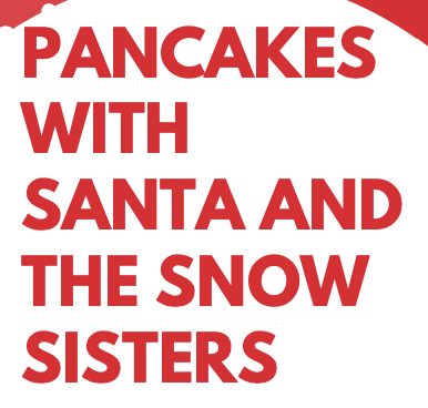 PANCAKES WITH SANTA AND THE SNOW SISTERS!
